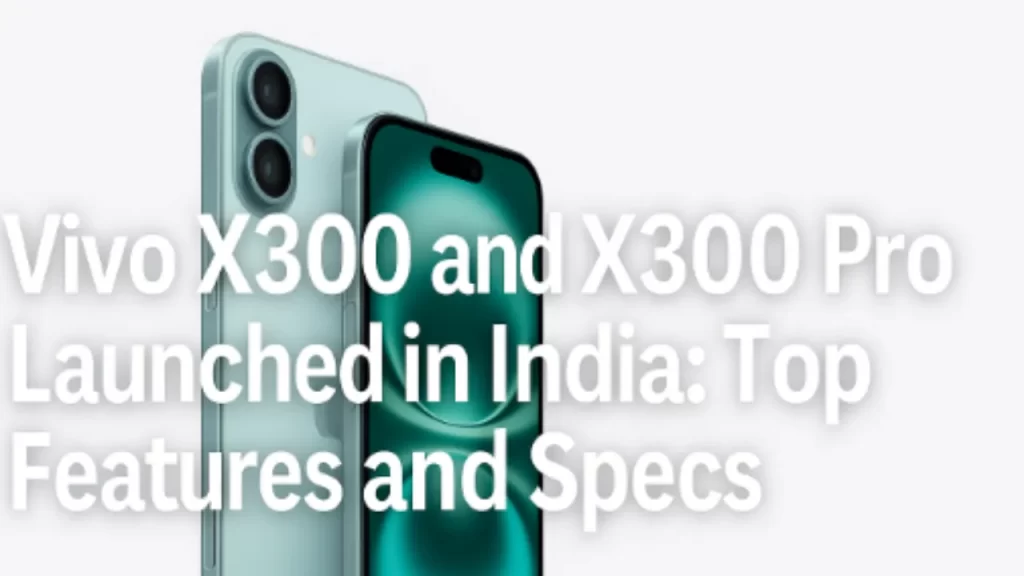 Vivo X300 and X300 Pro Launched in India